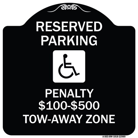 Signmission Reserved Parking Penalty $100 to $500 Tow-Away Zone withAluminum Sign, 18" x 18", BW-1818-22989 A-DES-BW-1818-22989